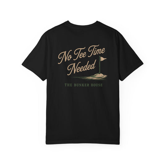 No Tee Time Needed Tee