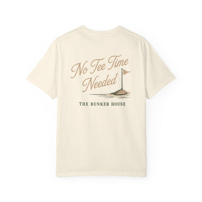 No Tee Time Needed Tee