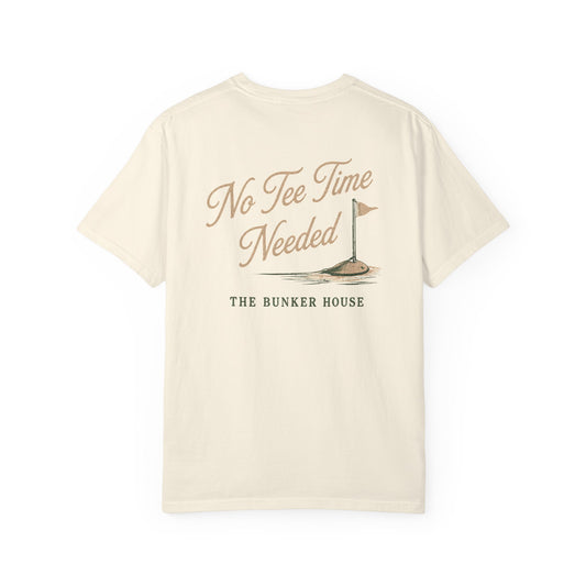 No Tee Time Needed Tee