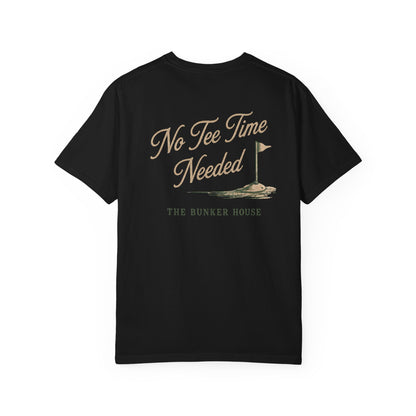 No Tee Time Needed Tee