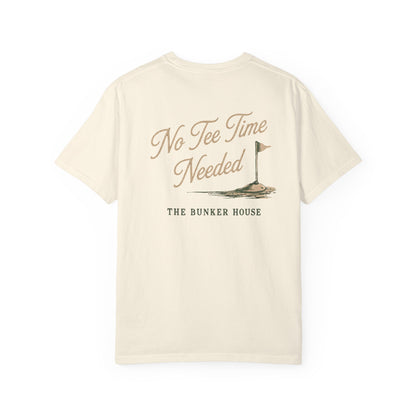 No Tee Time Needed Tee