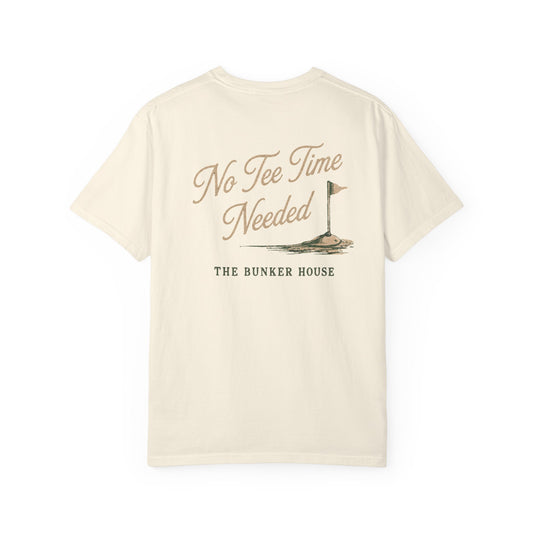 No Tee Time Needed Tee