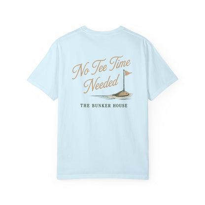 No Tee Time Needed Tee