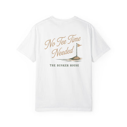 No Tee Time Needed Tee