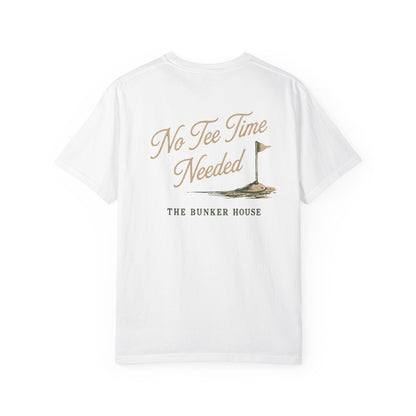 No Tee Time Needed Tee