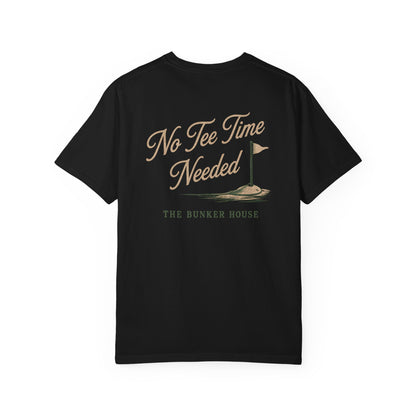 No Tee Time Needed Tee