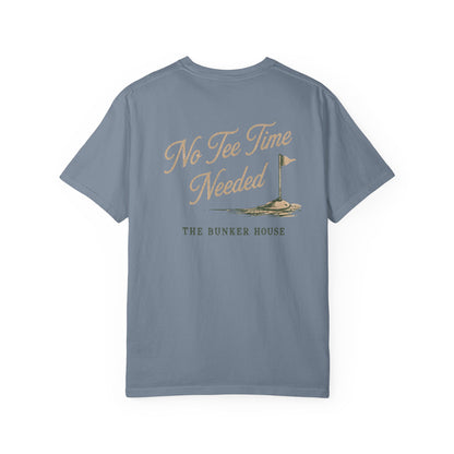 No Tee Time Needed Tee