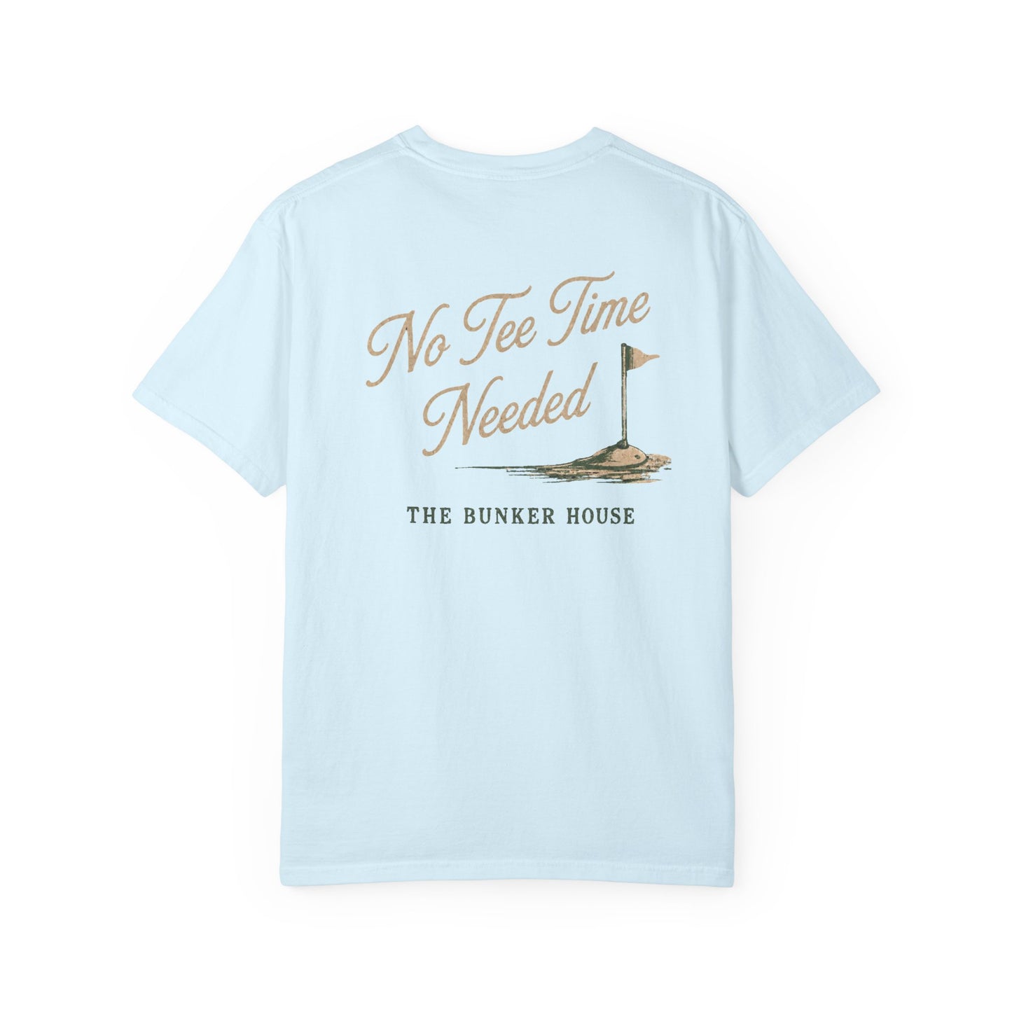No Tee Time Needed Tee