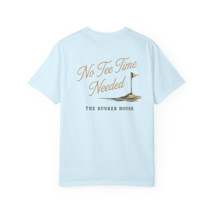 No Tee Time Needed Tee